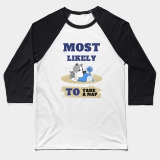 Most Likely To Take A Nap. Baseball T-Shirt